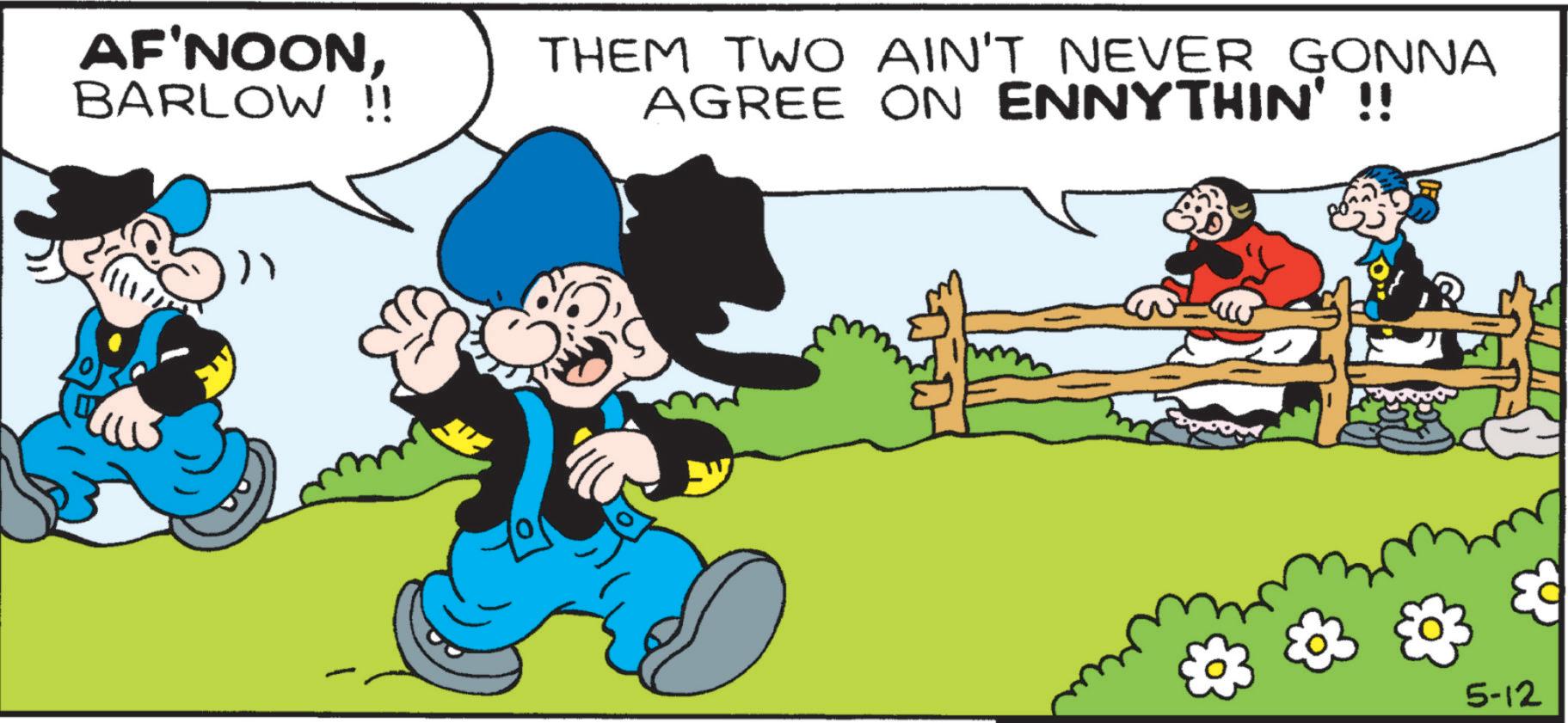 Comic book OCR: AF'NOONBARLOW !! THEM TWO AIN'T NEVER GONNA AGREE ON ENNYTHIN' !! 5-12 AF'NOONBARLOW !! THEM TWO AIN'T NEVER GONNA AGREE ON ENNYTHIN ' !! 5-12