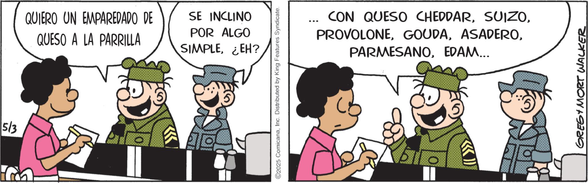Comic book OCR: QUIERO UN EMPAREDADO DE QUESO A LA PARRILLA SE INCLINO POR ALGO SIMPLEEH? 5/3 Duvv O2025 ComicanaInc. Distributed by King Features Syndicate. CON QUESO CHEDDAREDAM... ? GREG MORT WALKER QUIERO UN EMPAREDADO DE QUESO A LA PARRILLA SE INCLINO POR ALGO SIMPLEEH ? 5/3 Duvv O2025 ComicanaInc. Distributed by King Features Syndicate . CON QUESO CHEDDAREDAM ... ? GREG MORT WALKER