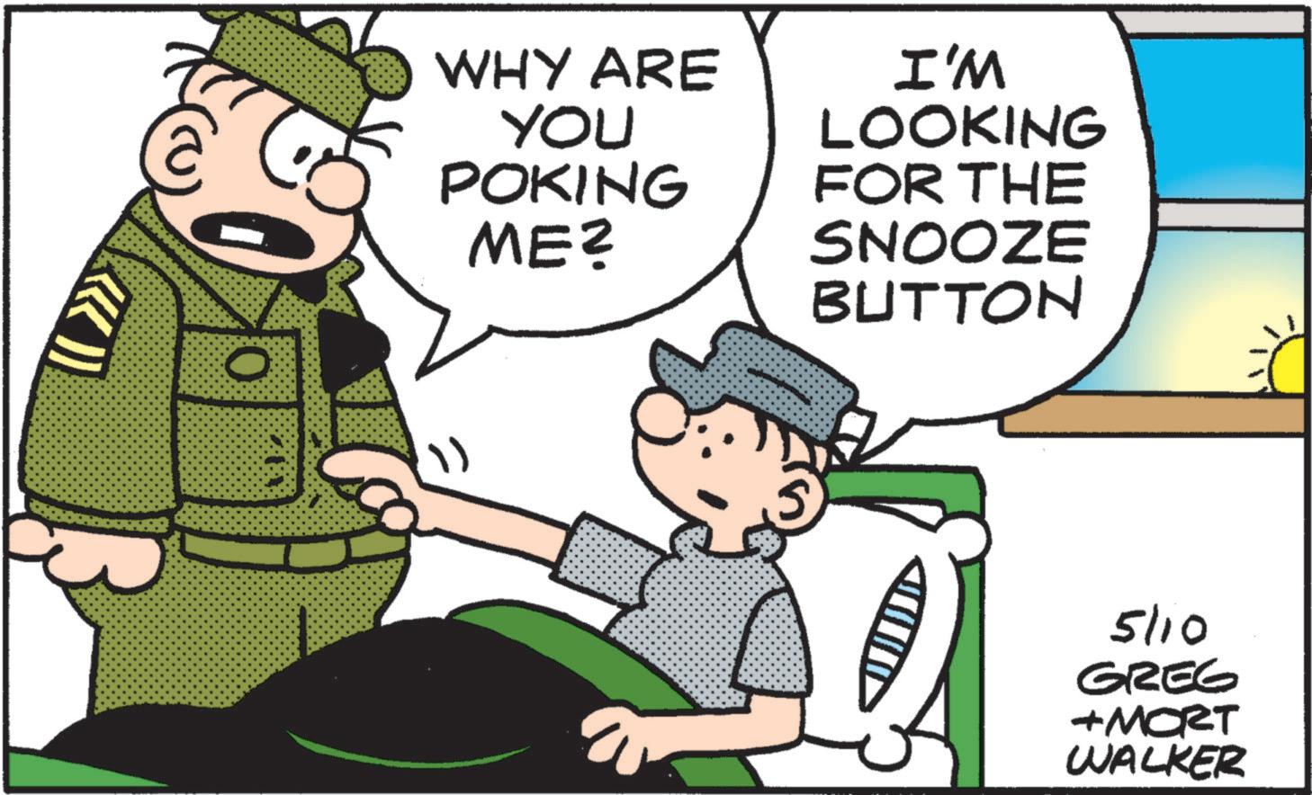 Comic book OCR: WHY ARE YOU POKING ME? I'M LOOKING FOR THE SNOOZE BUTTON ?? 5110 GREG +MORT WALKER WHY ARE YOU POKING ME ? I'M LOOKING FOR THE SNOOZE BUTTON ?? 5110 GREG + MORT WALKER