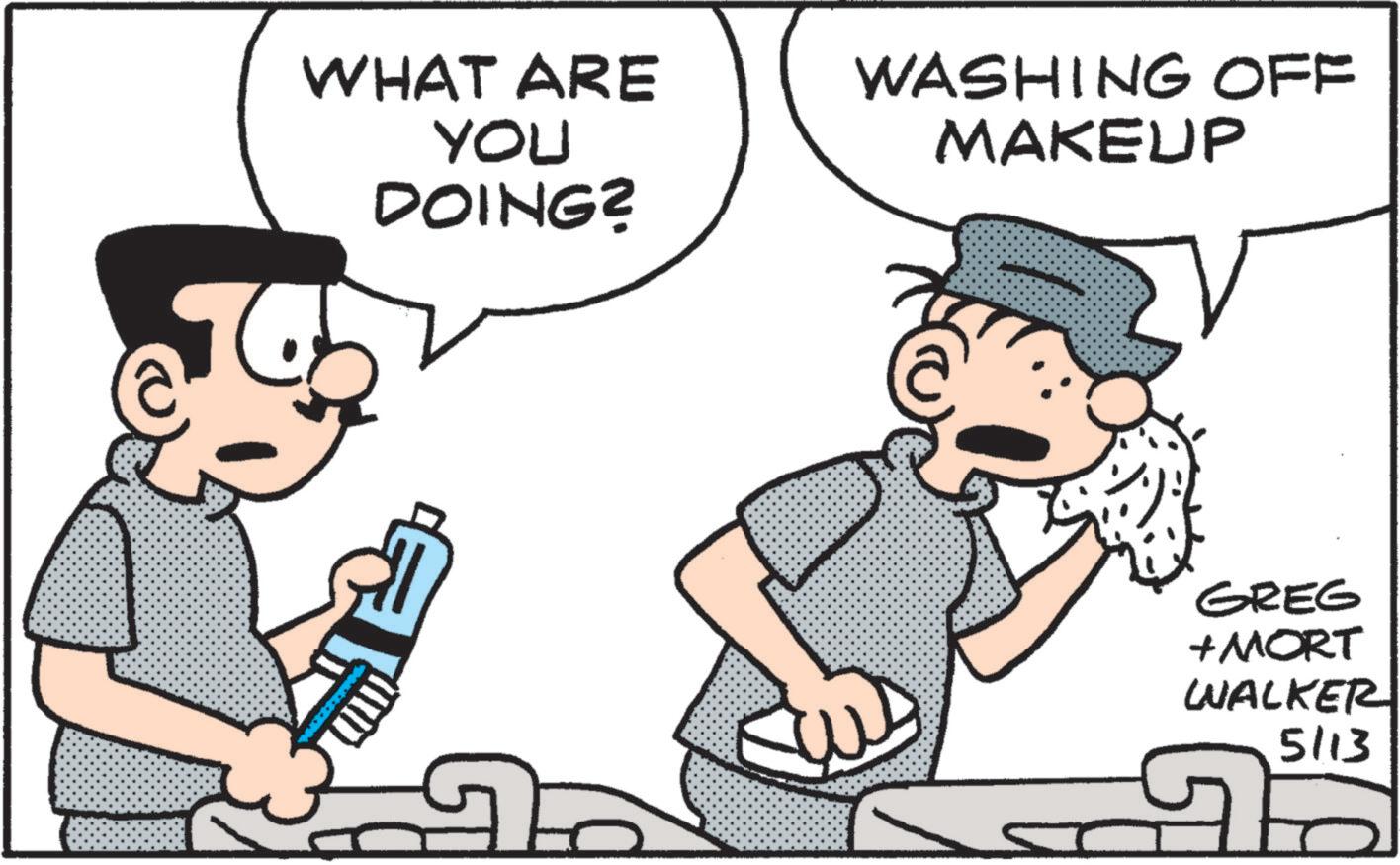 Fictional character OCR: WHAT ARE YOU WASHING OFF MAKEUP DOING? GREG + MORT WALKER 5113 WHAT ARE YOU WASHING OFF MAKEUP DOING ? GREG + MORT WALKER 5113