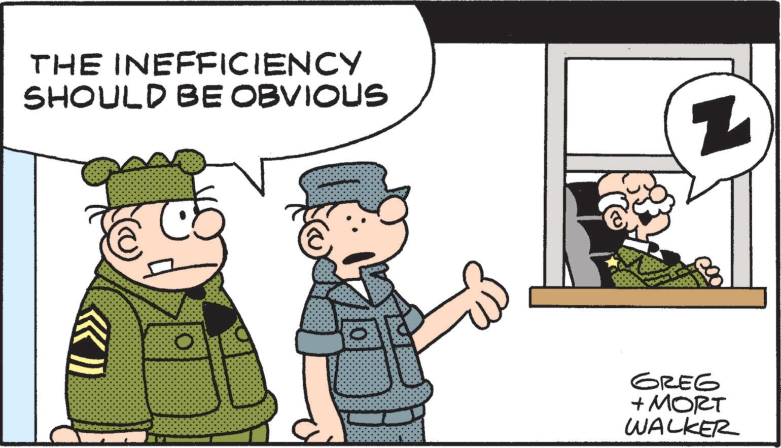 Police officer OCR: THE INEFFICIENCY SHOULD BE OBVIOUS z GREG + MORT WALKER THE INEFFICIENCY SHOULD BE OBVIOUS z GREG + MORT WALKER