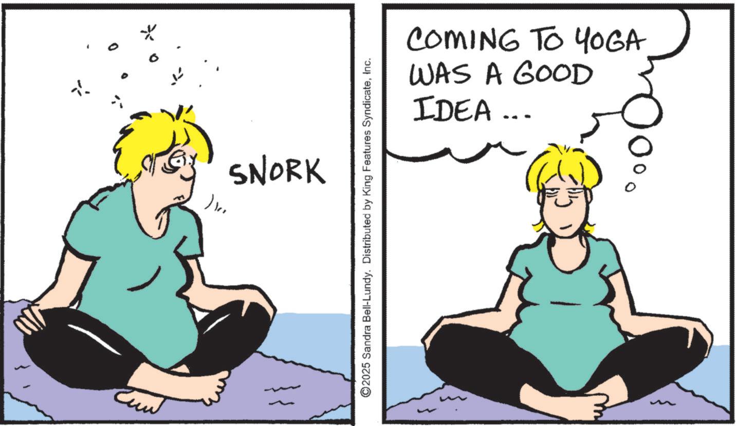Clip art OCR: ??? SNORK ©2025 Sandra Bell-Lundy. Distributed by King Features SyndicateInc. COMING TO YOGA WAS A GOOD IDEA... ??? SNORK © 2025 Sandra Bell - Lundy . Distributed by King Features SyndicateInc. COMING TO YOGA WAS A GOOD IDEA ...