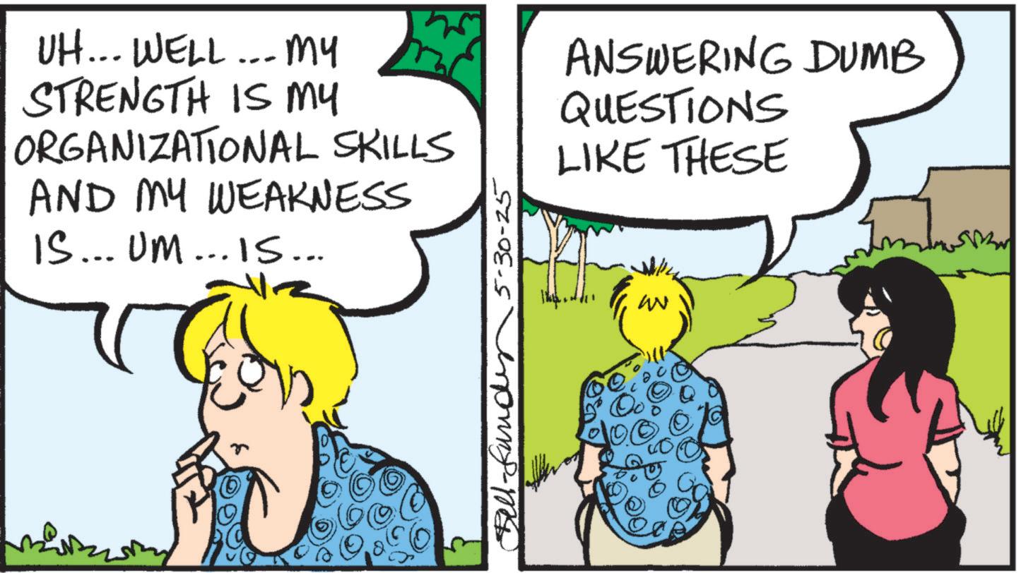 Animation OCR: UH... WELL... MY STRENGTH IS MY ORGANIZATIONAL SKILLS AND MY WEAKNESS IS... UM... IS... 5-30-25 ens-m ANSWERING DUMB QUESTIONS LIKE THESE W ? UH ... WELL ... MY STRENGTH IS MY ORGANIZATIONAL SKILLS AND MY WEAKNESS IS ... UM ... IS ... 5-30-25 ens - m ANSWERING DUMB QUESTIONS LIKE THESE W ?