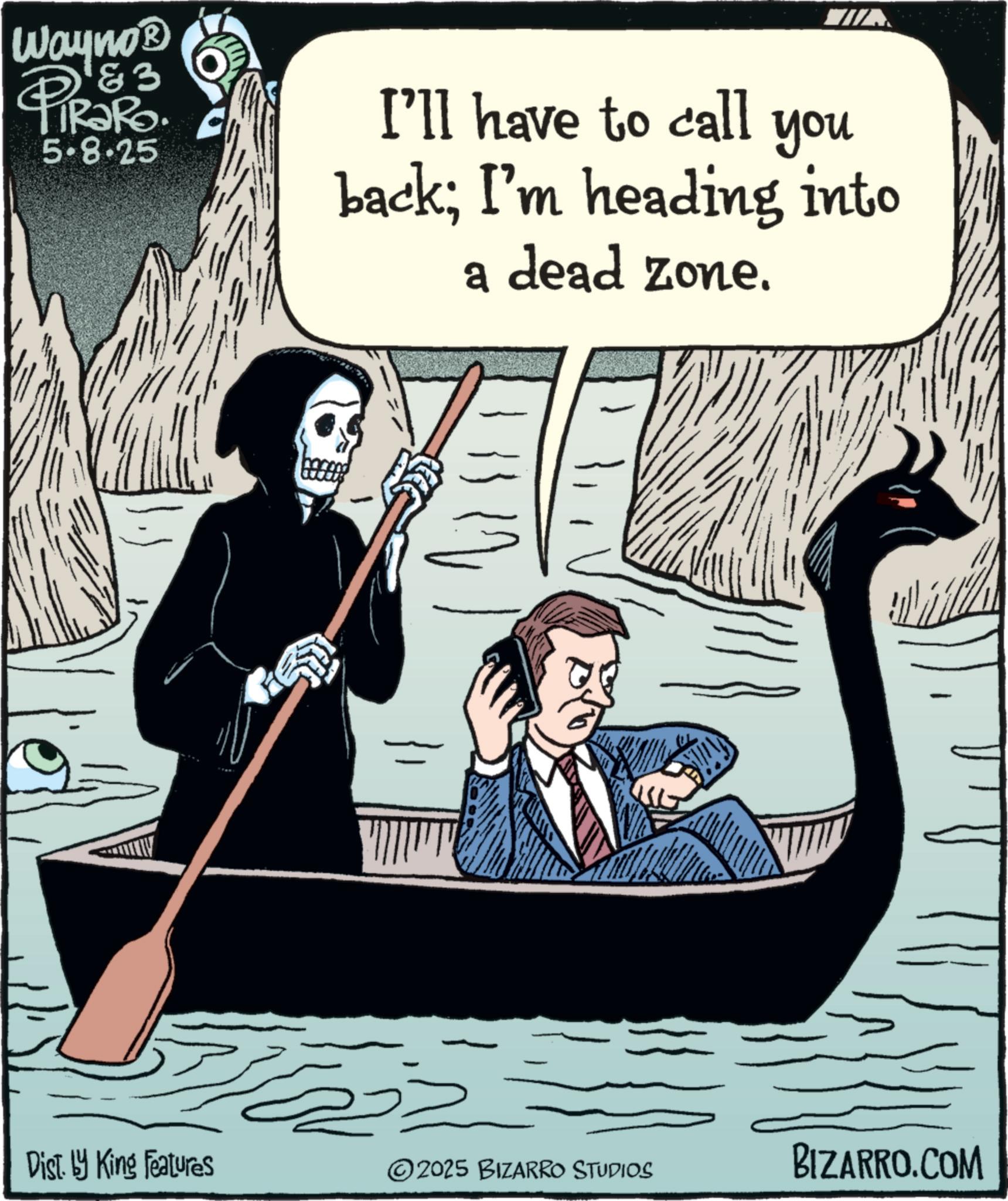 Paddle OCR: Wayno? &3 PiRaRo 5.8.25 I'll have to call you back; I'm heading into a dead zone. Dist. by King Features 2025 BIZARRO STUDIOS BIZARRO.COM Wayno? & 3 PiRaRo 5.8.25 I'll have to call you back ; I'm heading into a dead zone . Dist . by King Features 2025 BIZARRO STUDIOS BIZARRO.COM