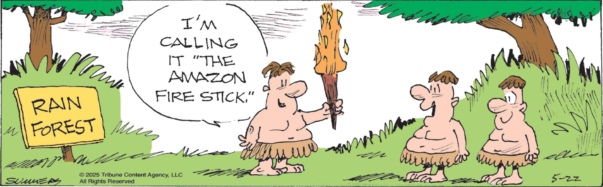 Animation OCR: RAIN M FOREST M I'M CALLING IT "THE AMAZON FIRE STICK." SUMMERS © 2025 Tribune Content AgencyLLC All Rights Reserved Vil muay 5-22 RAIN M FOREST M I'M CALLING IT " THE AMAZON FIRE STICK . " SUMMERS © 2025 Tribune Content AgencyLLC All Rights Reserved Vil muay 5-22