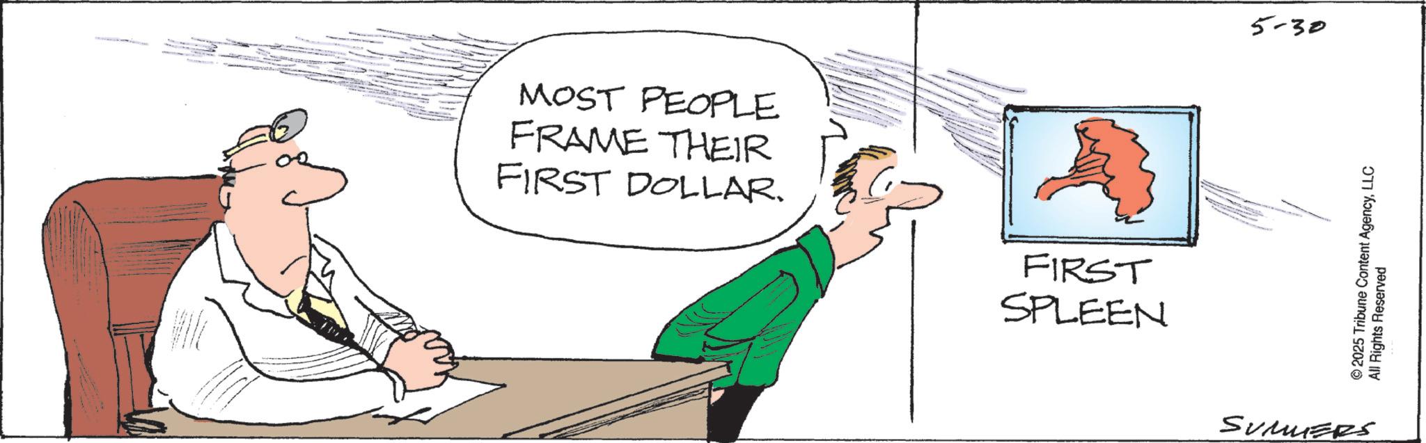 Animation OCR: MOST PEOPLE FRAME THEIR FIRST DOLLAR. FIRST SPLEEN 5-30 © 2025 Tribune Content AgencyLLC All Rights Reserved SUMMERS MOST PEOPLE FRAME THEIR FIRST DOLLAR . FIRST SPLEEN 5-30 © 2025 Tribune Content AgencyLLC All Rights Reserved SUMMERS