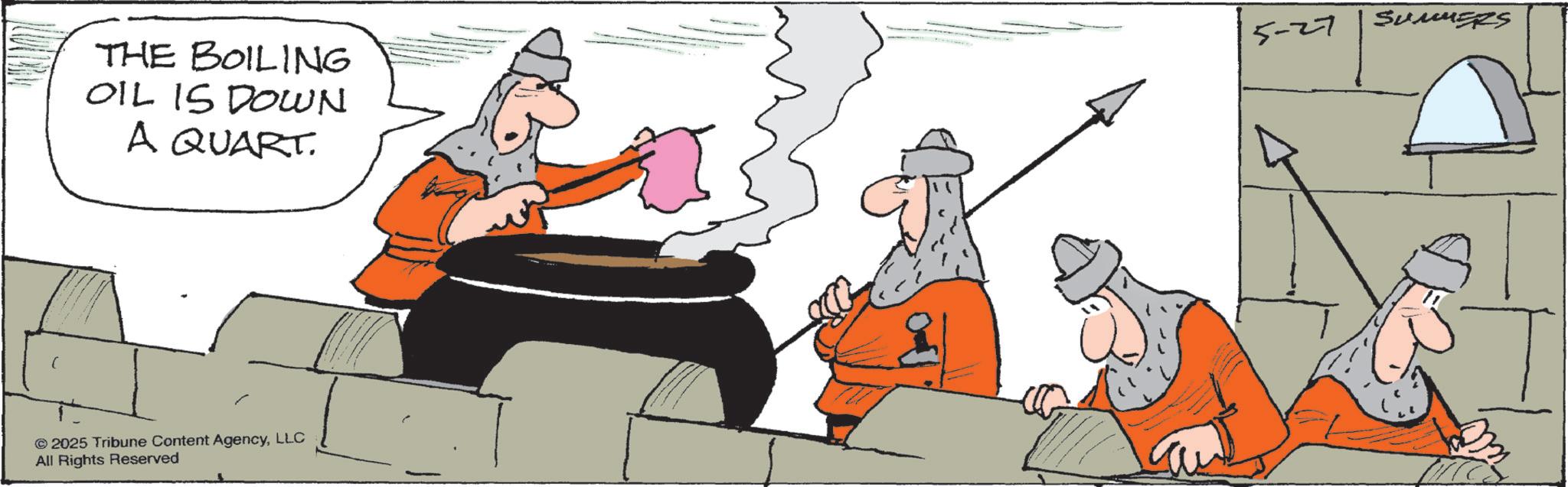 Fictional character OCR: ( THE BOILING OIL IS DOWN A QUART. 5-27 SUMMERS ©2025 Tribune Content AgencyLLC All Rights Reserved ( THE BOILING OIL IS DOWN A QUART . 5-27 SUMMERS © 2025 Tribune Content AgencyLLC All Rights Reserved
