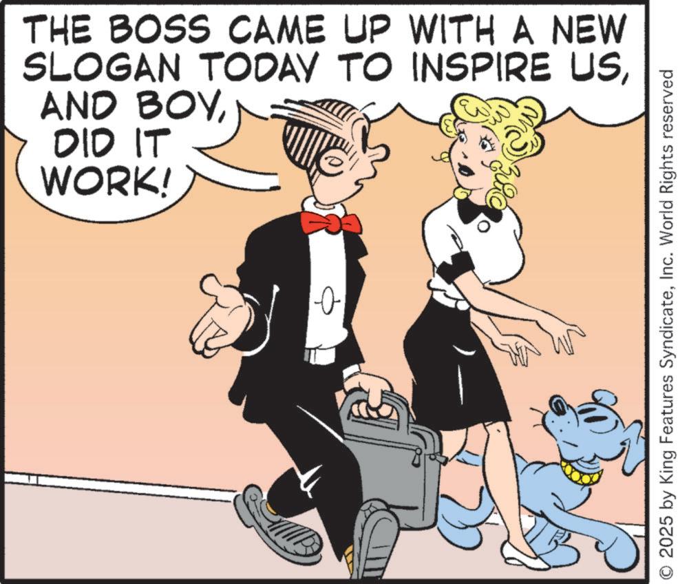 Comics OCR: THE BOSS CAME UP WITH A NEW SLOGAN TODAY TO INSPIRE USDID IT WORK! ? O2025 by King Features SyndicateInc. World Rights reserved THE BOSS CAME UP WITH A NEW SLOGAN TODAY TO INSPIRE USAND BOYDID IT WORK ! ? O2025 by King Features SyndicateInc. World Rights reserved