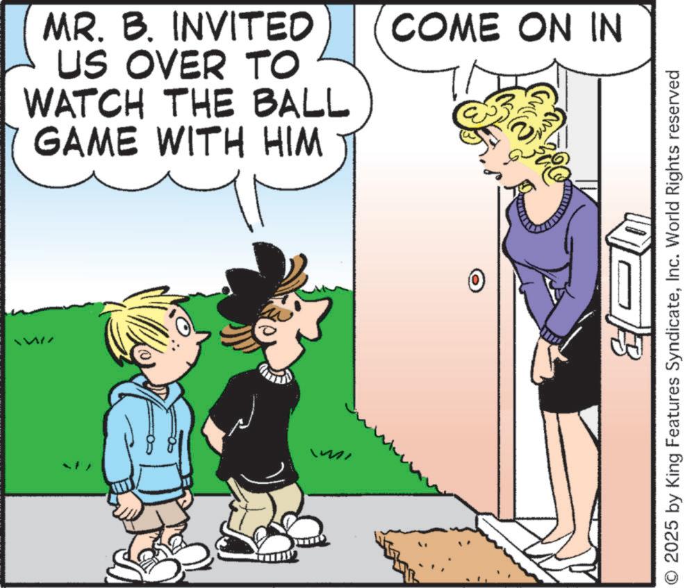 Fictional character OCR: WW MR. B. INVITED US OVER TO WATCH THE BALL GAME WITH HIM COME ON IN O 2025 by King Features SyndicateInc. World Rights reserved WW MR . B. INVITED US OVER TO WATCH THE BALL GAME WITH HIM COME ON IN O 2025 by King Features SyndicateInc. World Rights reserved