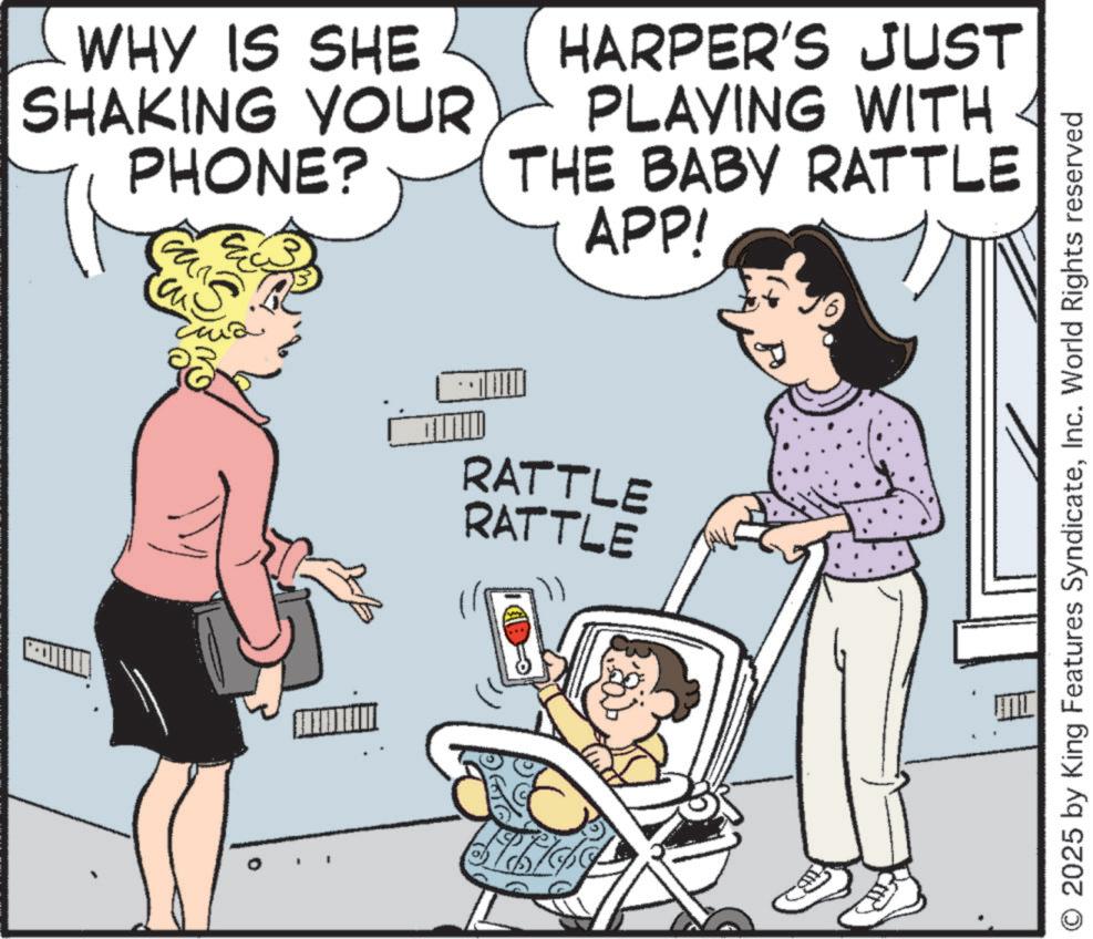 Animated cartoon OCR: WHY IS SHE SHAKING YOUR PHONE? can ?? HARPER'S JUST PLAYING WITH THE BABY RATTLE APP! RATTLE RATTLE © 2025 by King Features SyndicateInc. World Rights reserved WHY IS SHE SHAKING YOUR PHONE ? can ?? HARPER'S JUST PLAYING WITH THE BABY RATTLE APP ! RATTLE RATTLE © 2025 by King Features SyndicateInc. World Rights reserved