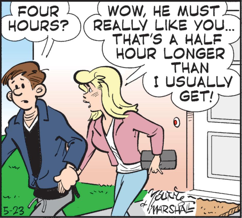 Comic book OCR: FOUR HOURS? WOWHE MUST REALLY LIKE YOU... THAT'S A HALF HOUR LONGER 5-23 THAN I USUALLY GET! 0 Yourite MARSHAL FOUR HOURS ? WOWHE MUST REALLY LIKE YOU ... THAT'S A HALF HOUR LONGER 5-23 THAN I USUALLY GET ! 0 Yourite MARSHAL