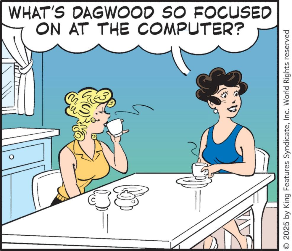 Comics OCR: ON AT THE COMPUTER? WHAT'S DAGWOOD SO FOCUSED MS O 2025 by King Features SyndicateInc. World Rights reserved ON AT THE COMPUTER ? WHAT'S DAGWOOD SO FOCUSED MS O 2025 by King Features SyndicateInc. World Rights reserved
