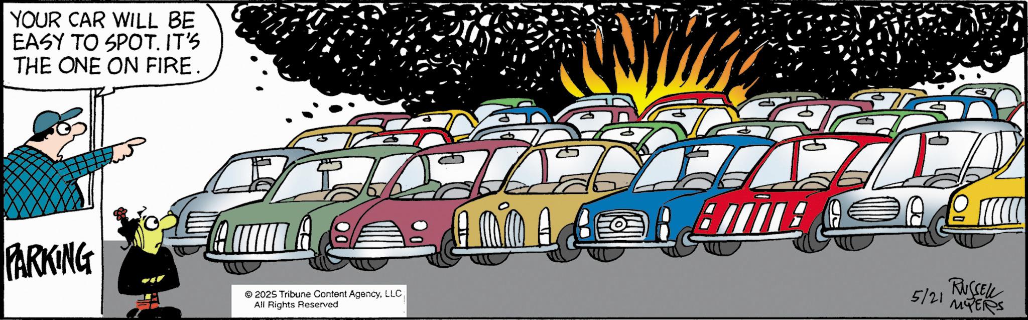 Vintage car OCR: YOUR CAR WILL BE EASY TO SPOT. IT'S THE ONE ON FIRE. PARKING Amm A © 2025 Tribune Content AgencyLLC All Rights Reserved AMO A C 5/21 RUSSELL MYERS YOUR CAR WILL BE EASY TO SPOT . IT'S THE ONE ON FIRE . PARKING Amm A © 2025 Tribune Content AgencyLLC All Rights Reserved AMO A C 5/21 RUSSELL MYERS