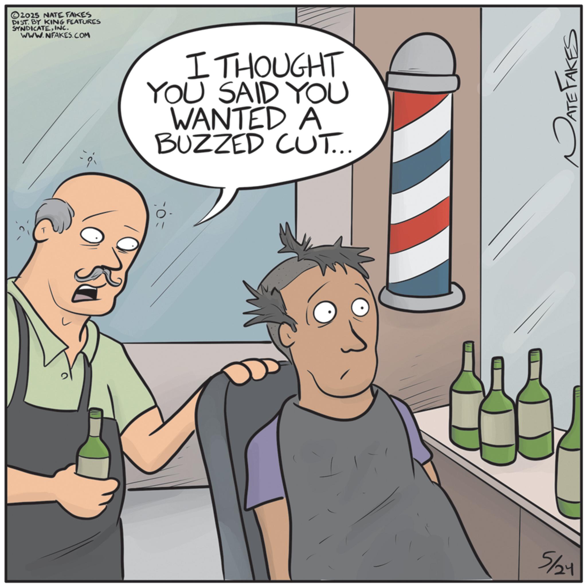 Internet meme OCR: 2025 NATE FAKES DIST. BY KING FEATURES SYNDICATEINC. WWW.NFAKES.COM I THOUGHT YOU SAID YOU WANTED A BUZZED CUT... ? 1) 5/24 PATE FAKES 2025 NATE FAKES DIST . BY KING FEATURES SYNDICATEINC . WWW.NFAKES.COM I THOUGHT YOU SAID YOU WANTED A BUZZED CUT ... ? 1 ) 5/24 PATE FAKES