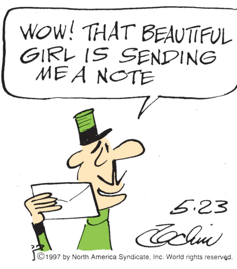 Costume Hat OCR: WOW! THAT BEAUTIFUL GIRL IS SENDING MEA NOTE 5.23 25 Echin © 1997 by North America SyndicateInc. World rights reserved. WOW ! THAT BEAUTIFUL GIRL IS SENDING MEA NOTE 5.23 25 Echin © 1997 by North America SyndicateInc. World rights reserved .