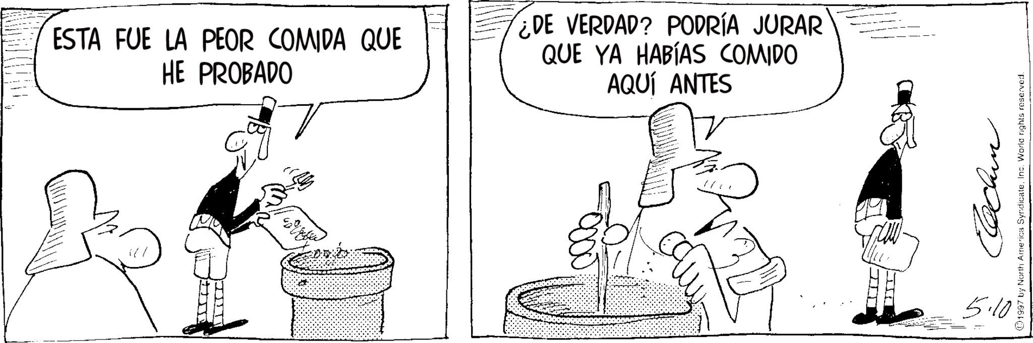 Photo caption OCR: ESTA FUE LA PEOR COMIDA QUE HE PROBADO DE VERDAD? PODRÍA JURAR QUE YA HABÍAS COMIDO AQUÍ ANTES 5.10 chun 1997 by North America SyndicateInc. World rights reserved. ESTA FUE LA PEOR COMIDA QUE HE PROBADO DE VERDAD ? PODRÍA JURAR QUE YA HABÍAS COMIDO AQUÍ ANTES 5.10 chun 1997 by North America SyndicateInc. World rights reserved .