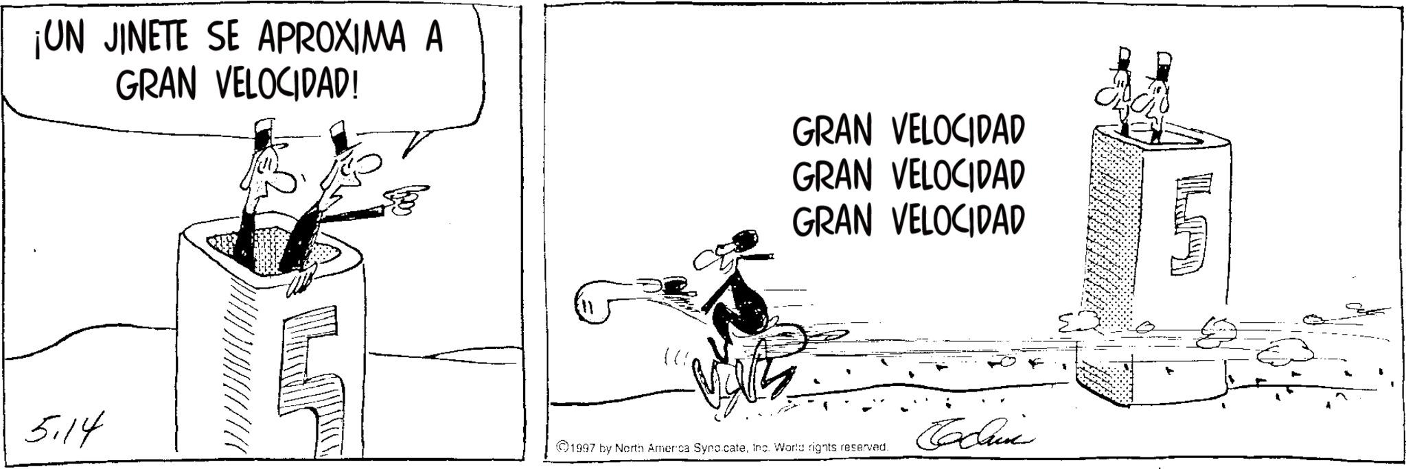 Comics OCR: ¡UN JINETE SE APROXIMA A GRAN VELOCIDAD! GRAN VELOCIDAD GRAN VELOCIDAD GRAN VELOCIDAD 5.14 Ccui 1997 by North America Syno.cateInc. World rights reserved. ¡ UN JINETE SE APROXIMA A GRAN VELOCIDAD ! GRAN VELOCIDAD GRAN VELOCIDAD GRAN VELOCIDAD 5.14 Ccui 1997 by North America Syno.cateInc. World rights reserved .
