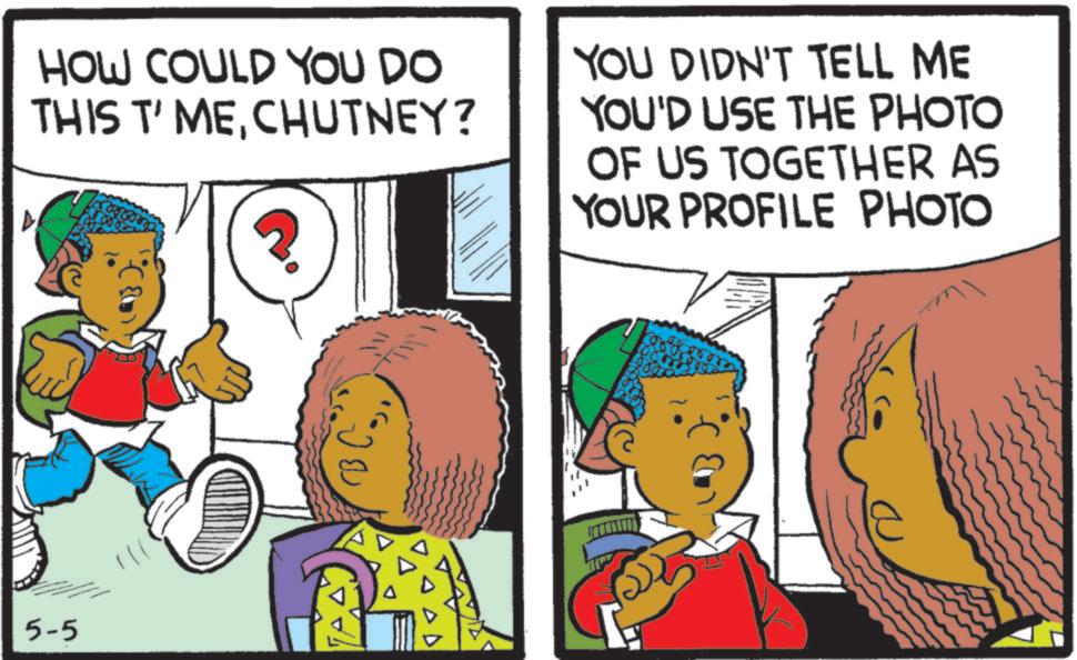Publication OCR: HOW COULD YOU DO THIS T' MECHUTNEY? YOU DIDN'T TELL ME YOU'D USE THE PHOTO OF US TOGETHER AS YOUR PROFILE PHOTO 5-5 HOW COULD YOU DO THIS T ' MECHUTNEY ? YOU DIDN'T TELL ME YOU'D USE THE PHOTO OF US TOGETHER AS YOUR PROFILE PHOTO 5-5