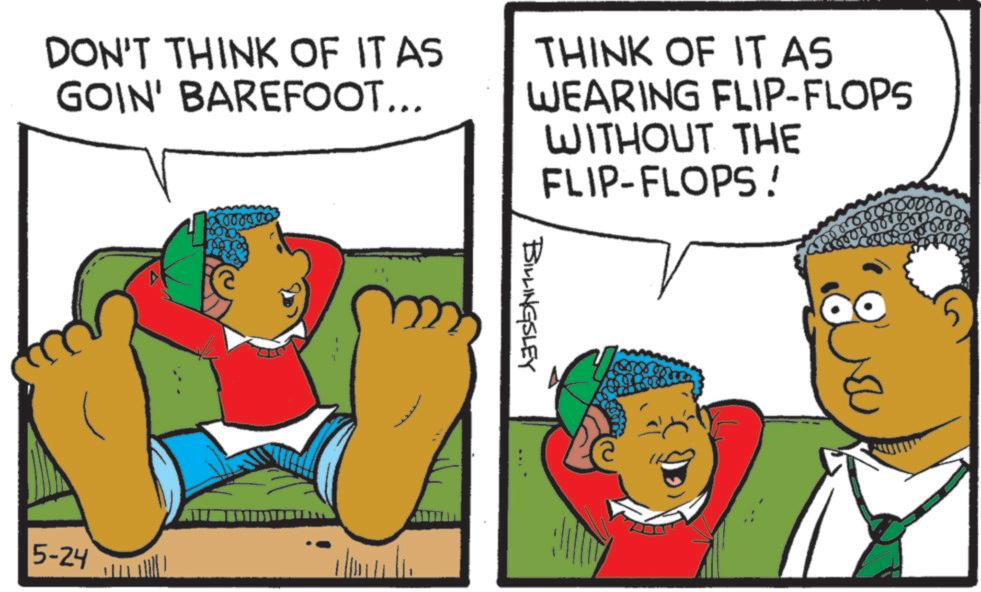 Animation OCR: DON'T THINK OF IT AS GOIN' BAREFOOT... THINK OF IT AS WEARING FLIP-FLOPS WITHOUT THE FLIP-FLOPS! 5-24 200000 BILLINGSLEY DON'T THINK OF IT AS GOIN ' BAREFOOT ... THINK OF IT AS WEARING FLIP - FLOPS WITHOUT THE FLIP - FLOPS ! 5-24 200000 BILLINGSLEY