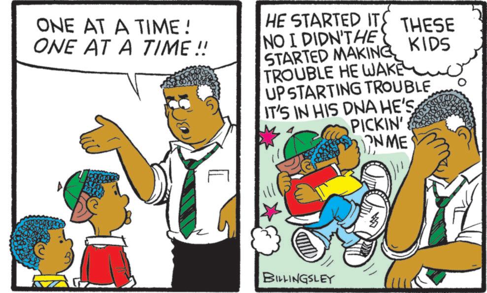 OCR: ONE AT A TIME! ONE AT A TIME!! HE STARTED ITS THESE NO I DIDN'THE STARTED MAKINGKIDS TROUBLE HE WAKE UP STARTING TROUBLE IT'S IN HIS DNA HE'S PICKIN' ONME BILLINGSLEY ONE AT A TIME ! ONE AT A TIME !! HE STARTED ITS THESE NO I DIDN'THE STARTED MAKINGKIDS TROUBLE HE WAKE UP STARTING TROUBLE IT'S IN HIS DNA HE'S PICKIN ' ONME BILLINGSLEY