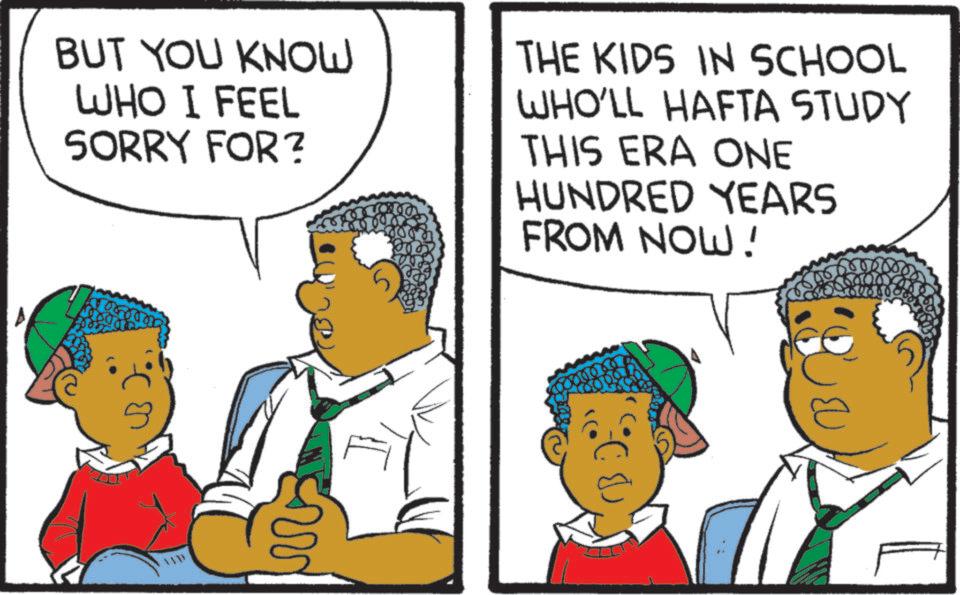 Child OCR: BUT YOU KNOW WHO I FEEL SORRY FOR? THE KIDS IN SCHOOL WHO'LL HAFTA STUDY THIS ERA ONE HUNDRED YEARS FROM NOW! – ?? BUT YOU KNOW WHO I FEEL SORRY FOR ? THE KIDS IN SCHOOL WHO'LL HAFTA STUDY THIS ERA ONE HUNDRED YEARS FROM NOW ! – ??