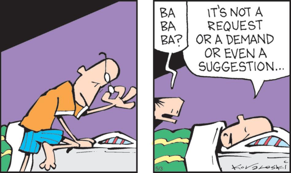 Animated cartoon OCR: BA BA BAP IT'S NOT A REQUEST OR A DEMAND OR EVEN A SUGGESTION... 5/3 Koraleski BA BA BAP IT'S NOT A REQUEST OR A DEMAND OR EVEN A SUGGESTION ... 5/3 Koraleski