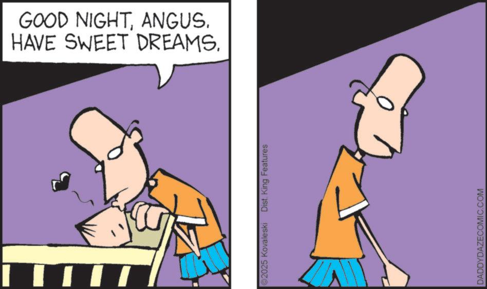 Graphic design OCR: 2025 Kovaleski Dist. King Features GOOD NIGHTANGUS. HAVE SWEET DREAMS. DADDYDAZECOMIC.COM 2025 Kovaleski Dist . King Features GOOD NIGHTANGUS . HAVE SWEET DREAMS . DADDYDAZECOMIC.COM