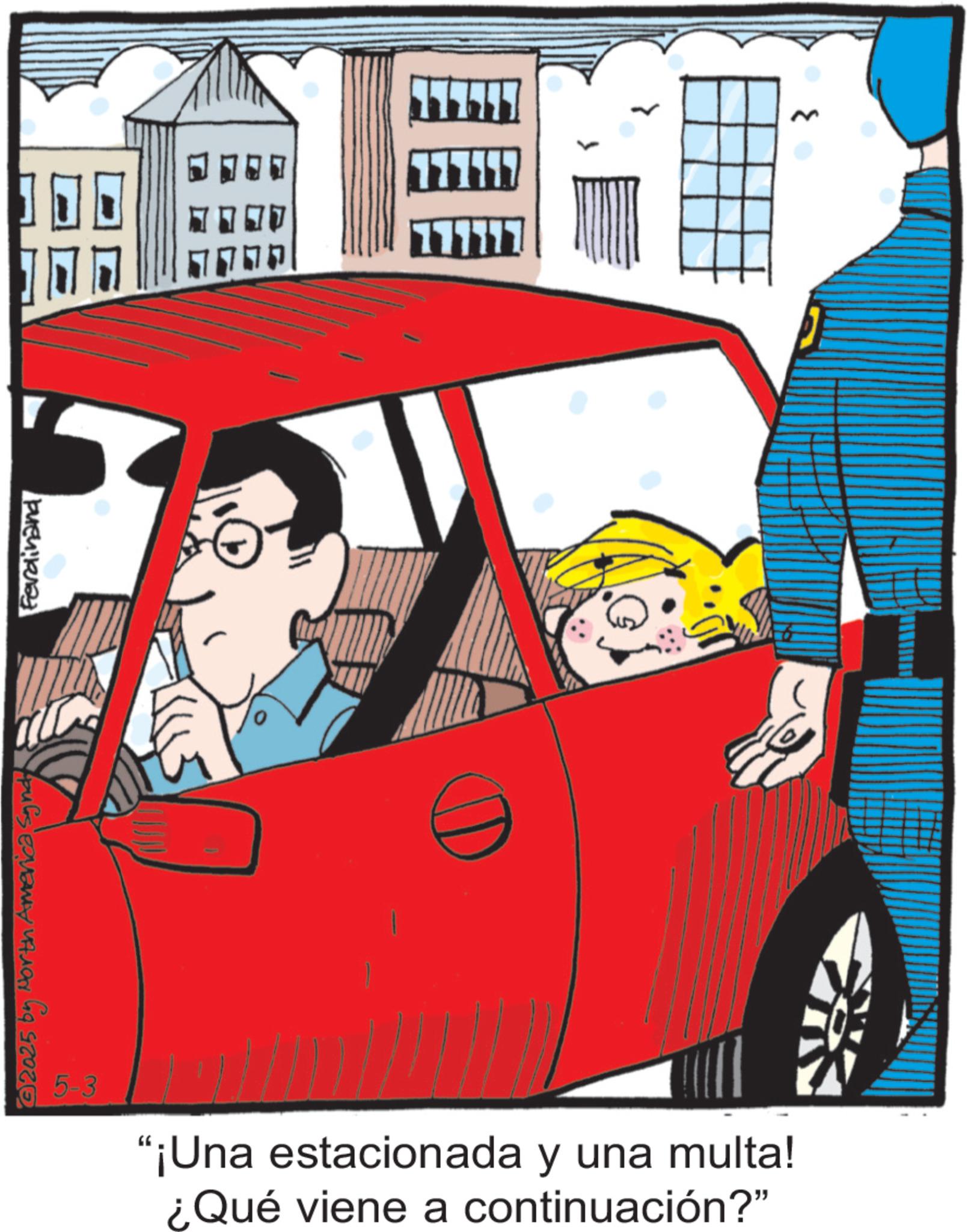 Comics OCR: 2025 by North. Ferdinand 111117 D 5-3 "¡Una estacionada y una multa! ¿Qué viene a continuación?" 2025 by North . Ferdinand 111117 D 5-3 " ¡ Una estacionada y una multa ! ¿ Qué viene a continuación ? "