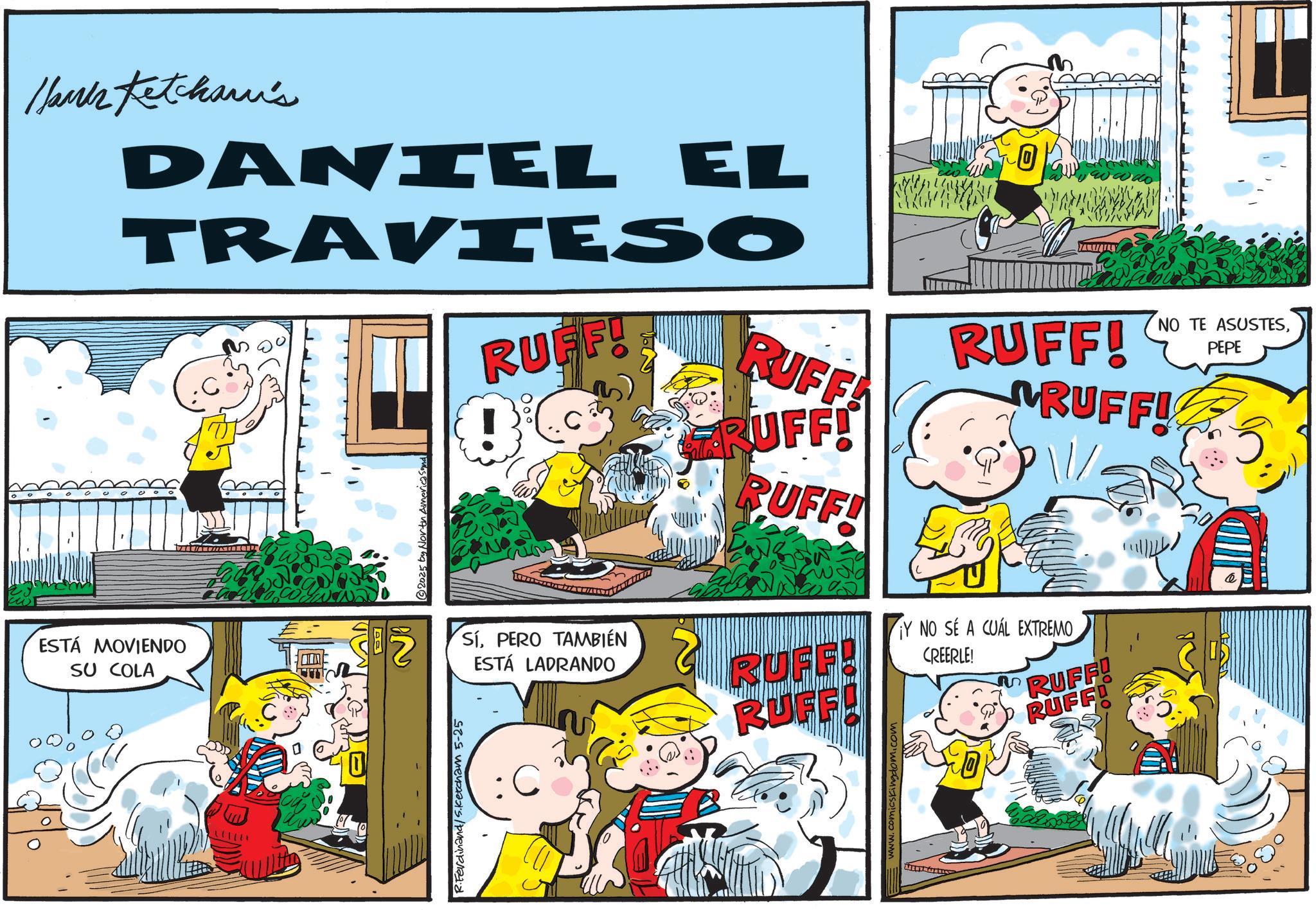 Pleased OCR: ESTÁ MOVIENDO SU COLA larks Ketcham's DANIEL EL TRAVIESO 0 R.Ferdinand/ S.Ketcham 5-25 © 2025 by North America Sand RUFF! RUFF RUFF! RUFF! NO TE ASUSTESPEPE RUFF! RUFF! SíPERO TAMBIÉN ESTÁ LADRANDO RUFF! RUFF! ¡Y NO SE A CUÁL EXTREMO CREERLE! RUFF! RUFF : www.comicsking ESTÁ MOVIENDO SU COLA larks Ketcham's DANIEL EL TRAVIESO 0 R.Ferdinand / S.Ketcham 5-25 © 2025 by North America Sand RUFF ! RUFF RUFF ! RUFF ! NO TE ASUSTESPEPE RUFF ! RUFF ! SíPERO TAMBIÉN ESTÁ LADRANDO RUFF ! RUFF ! ¡ Y NO SE A CUÁL EXTREMO CREERLE ! RUFF ! RUFF : www.comicsking