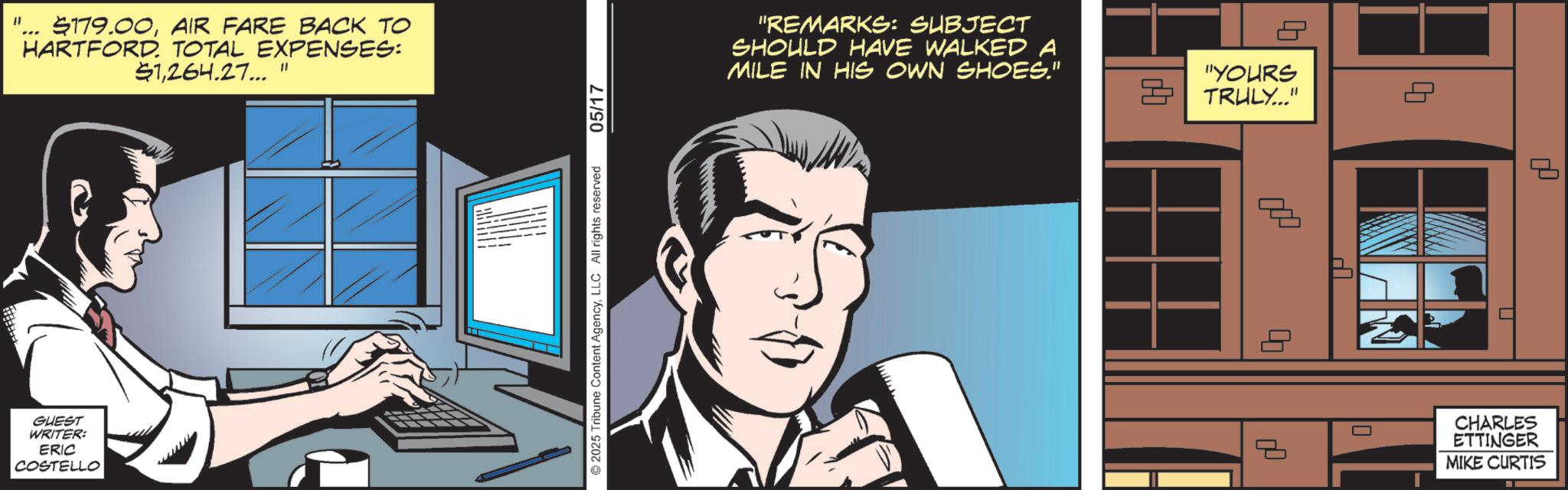 Animated cartoon OCR: "1 $179.00AIR FARE BACK TO HARTFORD. TOTAL EXPENSES: $1264.27..." GUEST WRITER: ERIC COSTELLO 2025 Tribune Content AgencyLLC All rights reserved 05/17 "REMARKS: SUBJECT SHOULD HAVE WALKED A MILE IN HIS OWN SHOES." "YOURS TRULY..." ? 40 P U P CHARLES ETTINGER MIKE CURTIS " 1 $ 179.00AIR FARE BACK TO HARTFORD . TOTAL EXPENSES : $ 1264.27 ... " GUEST WRITER : ERIC COSTELLO 2025 Tribune Content AgencyLLC All rights reserved 05/17 " REMARKS : SUBJECT SHOULD HAVE WALKED A MILE IN HIS OWN SHOES . " " YOURS TRULY ... " ? 40 P U P CHARLES ETTINGER MIKE CURTIS