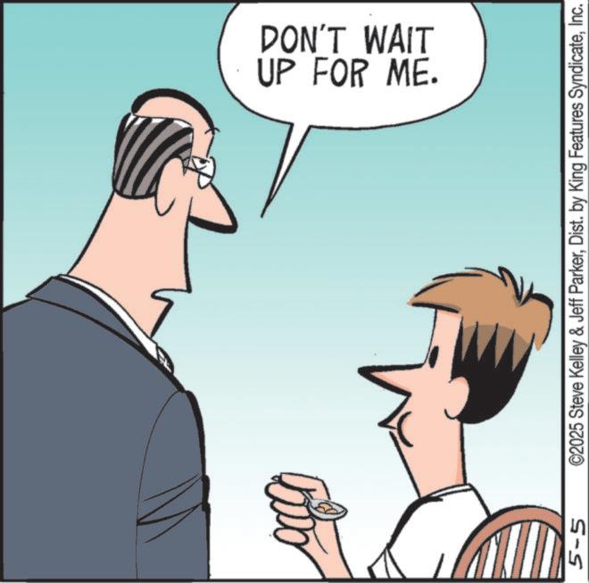 Debate OCR: UP FOR ME. DON'T WAIT 5-5 ©2025 Steve Kelley & Jeff ParkerInc. UP FOR ME . DON'T WAIT 5-5 © 2025 Steve Kelley & Jeff ParkerDist . by King Features Syndicate