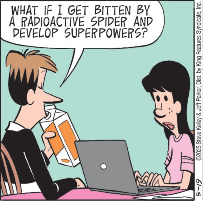 Computer hardware OCR: DEVELOP SUPERPOWERS? A RADIOACTIVE SPIDER AND WHAT IF I GET BITTEN BY 5-19 ©2025 Steve Kelley & Jeff ParkerInc. DEVELOP SUPERPOWERS ? A RADIOACTIVE SPIDER AND WHAT IF I GET BITTEN BY 5-19 © 2025 Steve Kelley & Jeff ParkerDist . by King Features Syndicate