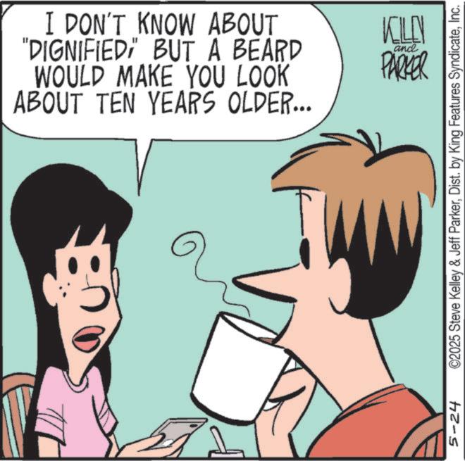 Animation OCR: I DON'T KNOW ABOUT "DIGNIFIED" BUT A BEARD WOULD MAKE YOU LOOK ABOUT TEN YEARS OLDER... KILLY PARKER and 5 5-24 ©2025 Steve Kelley & Jeff ParkerInc. I DON'T KNOW ABOUT " DIGNIFIED " BUT A BEARD WOULD MAKE YOU LOOK ABOUT TEN YEARS OLDER ... KILLY PARKER and 5 5-24 © 2025 Steve Kelley & Jeff ParkerDist . by King Features Syndicate