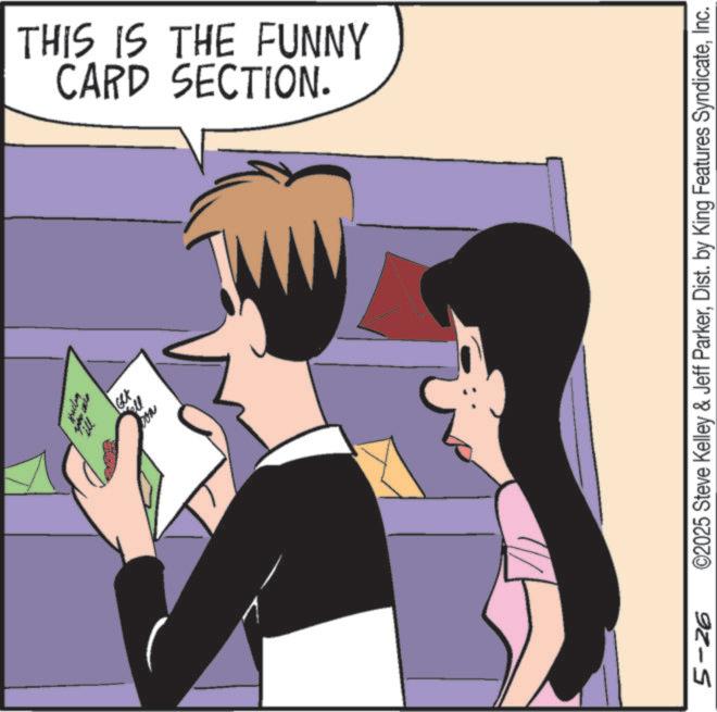 Happiness OCR: 5-26 CARD SECTION. THIS IS THE FUNNY ©2025 Steve Kelley & Jeff ParkerInc. 5-26 CARD SECTION . THIS IS THE FUNNY © 2025 Steve Kelley & Jeff ParkerDist . by King Features Syndicate