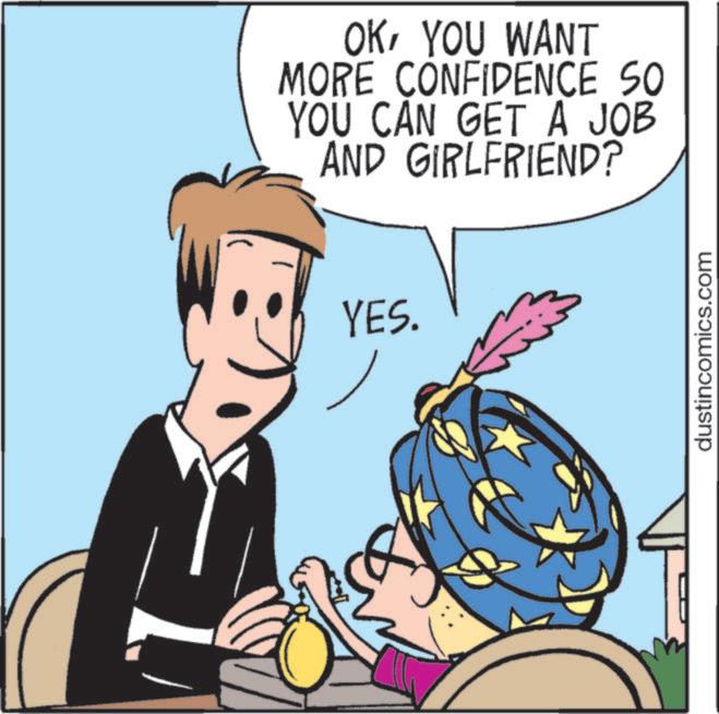 Pleased OCR: OKYOU WANT MORE CONFIDENCE SO YOU CAN GET A JOB AND GIRLFRIEND? YES. dustincomics.com OKYOU WANT MORE CONFIDENCE SO YOU CAN GET A JOB AND GIRLFRIEND ? YES . dustincomics.com