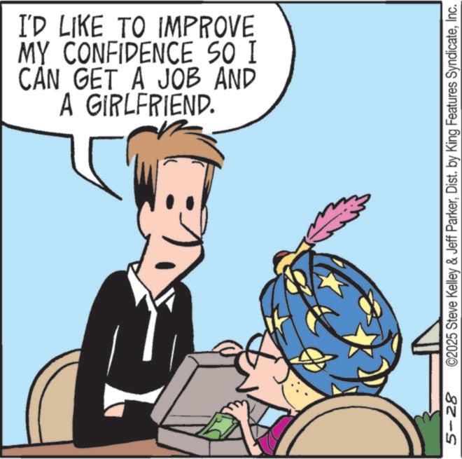 Animated cartoon OCR: 5-28 I'D LIKE TO IMPROVE MY CONFIDENCE SO I CAN GET A JOB AND A GIRLFRIEND. ©2025 Steve Kelley & Jeff ParkerInc. 5-28 I'D LIKE TO IMPROVE MY CONFIDENCE SO I CAN GET A JOB AND A GIRLFRIEND . © 2025 Steve Kelley & Jeff ParkerDist . by King Features Syndicate