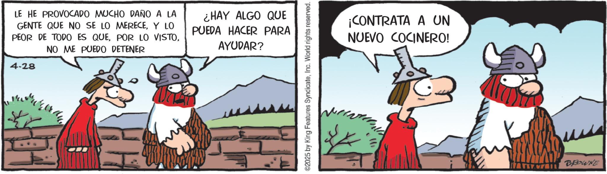 Livestock OCR: LE HE PROVOCADO MUCHO DAÑO A LA GENTE QUE NO SE LO MERECEY LO PEOR DE TODO ES QUENO ME PUEDO DETENER 4-28 ¿HAY ALGO QUE PUEDA HACER PARA AYUDAR? ©2025 by King Features SyndicateInc. World rights reserved. ¡CONTRATA A UN NUEVO COCINERO! BROWNE LE HE PROVOCADO MUCHO DAÑO A LA GENTE QUE NO SE LO MERECEY LO PEOR DE TODO ES QUEPOR LO VISTONO ME PUEDO DETENER 4-28 ¿ HAY ALGO QUE PUEDA HACER PARA AYUDAR ? © 2025 by King Features SyndicateInc. World rights reserved . ¡ CONTRATA A UN NUEVO COCINERO ! BROWNE