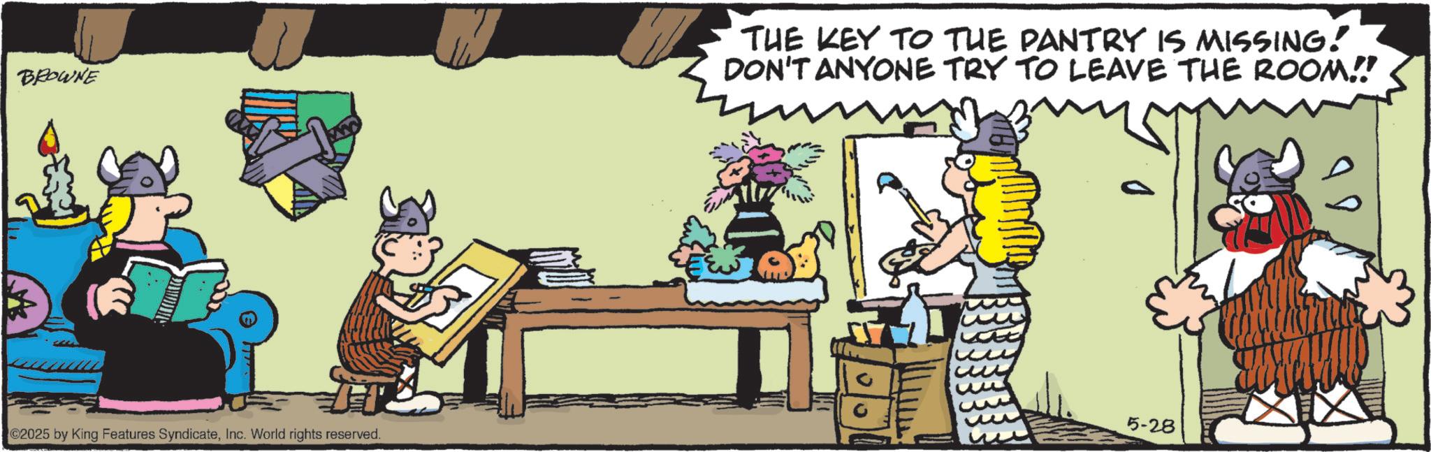 Animated cartoon OCR: BROWNE THE KEY TO THE PANTRY IS MISSING! DON'T ANYONE TRY TO LEAVE THE ROOM!! 02025 by King Features SyndicateInc. World rights reserved. 5-28 BROWNE THE KEY TO THE PANTRY IS MISSING ! DON'T ANYONE TRY TO LEAVE THE ROOM !! 02025 by King Features SyndicateInc. World rights reserved . 5-28