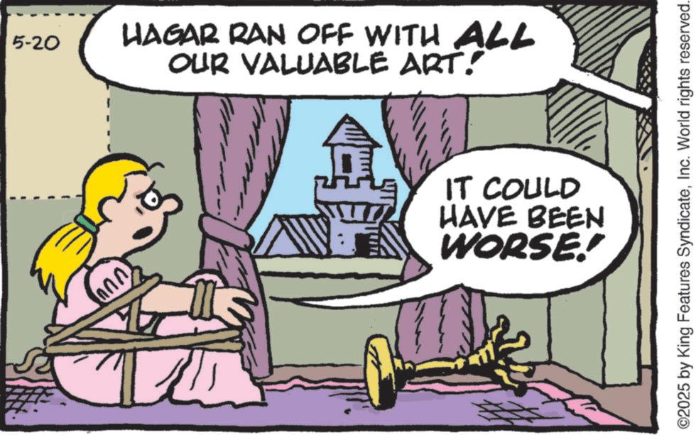 Animated cartoon OCR: 5-20 T HAGAR RAN OFF WITH ALL OUR VALUABLE ART! IT COULD HAVE BEEN WORSE! ©2025 by King Features SyndicateInc. World rights reserved. 5-20 T HAGAR RAN OFF WITH ALL OUR VALUABLE ART ! IT COULD HAVE BEEN WORSE ! © 2025 by King Features SyndicateInc. World rights reserved .