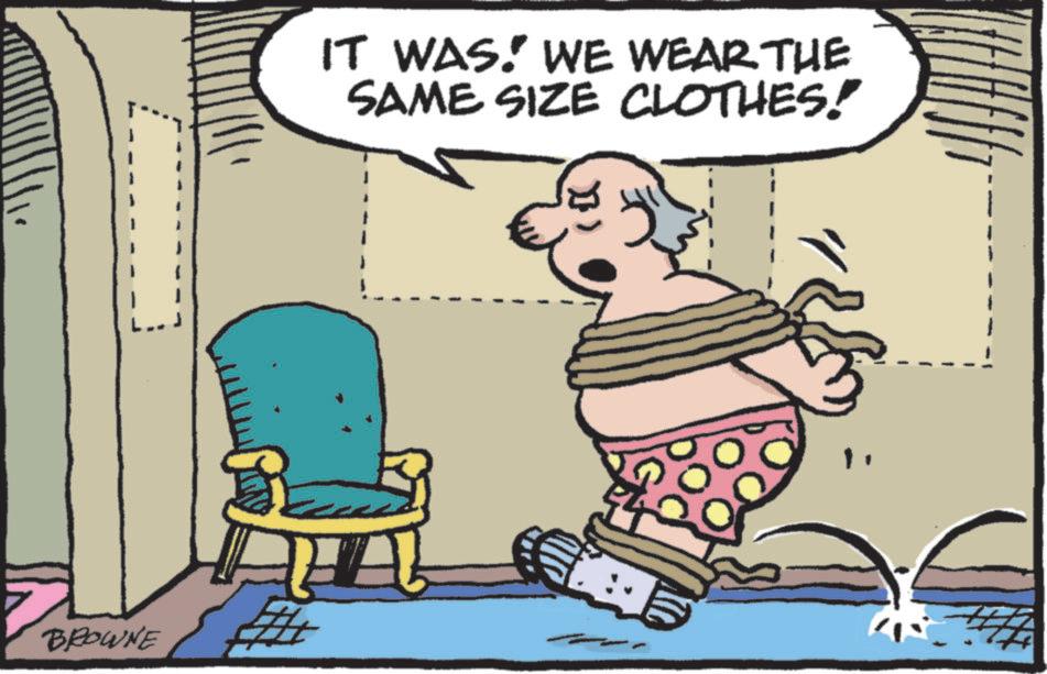 Photo caption OCR: BROWNE IT WAS! WE WEAR THE SAME SIZE CLOTHES! BROWNE IT WAS ! WE WEAR THE SAME SIZE CLOTHES !