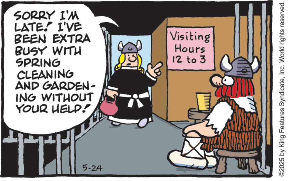 Comics OCR: SORRY I'M LATE. I'VE BEEN EXTRA BUSY WITH SPRING CLEANING AND GARDEN- ING WITHOUT YOUR HELP! 5-24 Visiting Hours 12 to 3 ©2025 by King Features SyndicateInc. World rights reserved. SORRY I'M LATE . I'VE BEEN EXTRA BUSY WITH SPRING CLEANING AND GARDEN- ING WITHOUT YOUR HELP ! 5-24 Visiting Hours 12 to 3 © 2025 by King Features SyndicateInc. World rights reserved .