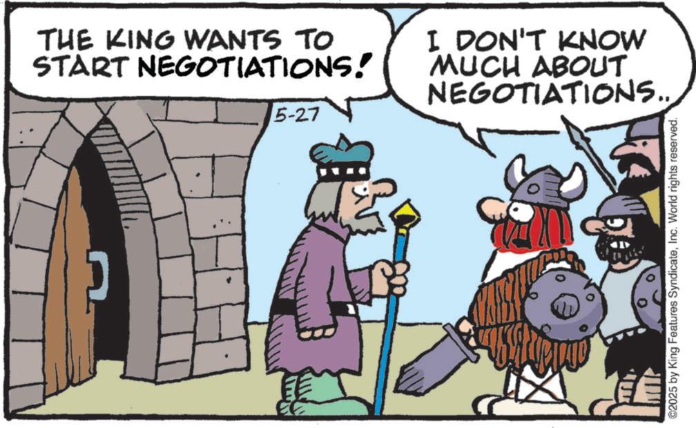 Comics OCR: THE KING WANTS TO START NEGOTIATIONS! 5-27 I DON'T KNOW MUCH ABOUT NEGOTIATIONS.. ©2025 by King Features SyndicateInc. World rights reserved. THE KING WANTS TO START NEGOTIATIONS ! 5-27 I DON'T KNOW MUCH ABOUT NEGOTIATIONS .. © 2025 by King Features SyndicateInc. World rights reserved .