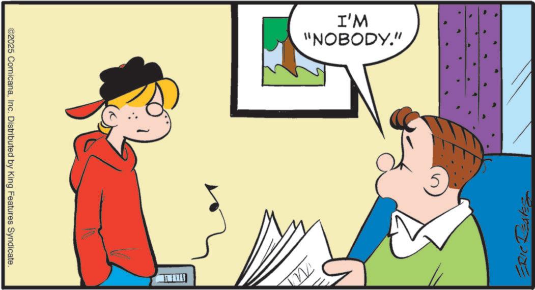 Graphics OCR: I'M "NOBODY." ©2025 ComicanaInc. Distributed by King Features Syndicate. ? I'M " NOBODY . " © 2025 ComicanaInc. Distributed by King Features Syndicate . ?