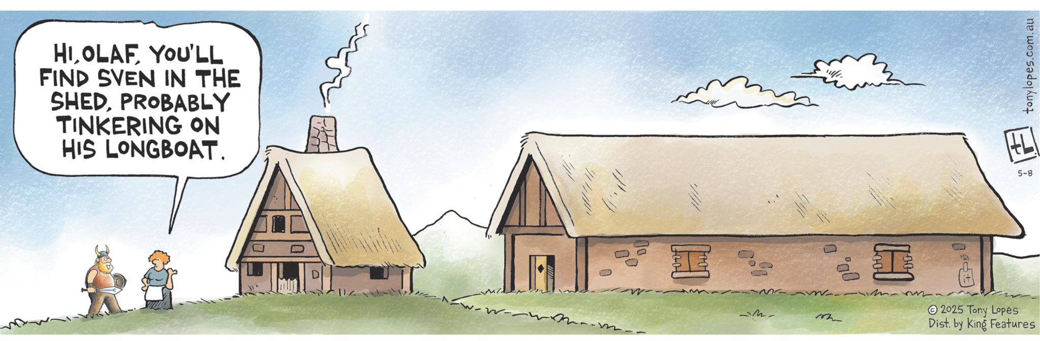 Hut OCR: HIOLAF YOU'LL FIND SVEN IN THE SHEDPROBABLY TINKERING ON HIS LONGBOAT. D 0 00 ?? 23- m D OD. H 2025 Tony Lopes Dist. by King Features tonylopes.com.au 77 5-8 HIOLAF YOU'LL FIND SVEN IN THE SHEDPROBABLY TINKERING ON HIS LONGBOAT . D 0 00 ?? 23- m D OD . H 2025 Tony Lopes Dist . by King Features tonylopes.com.au 77 5-8