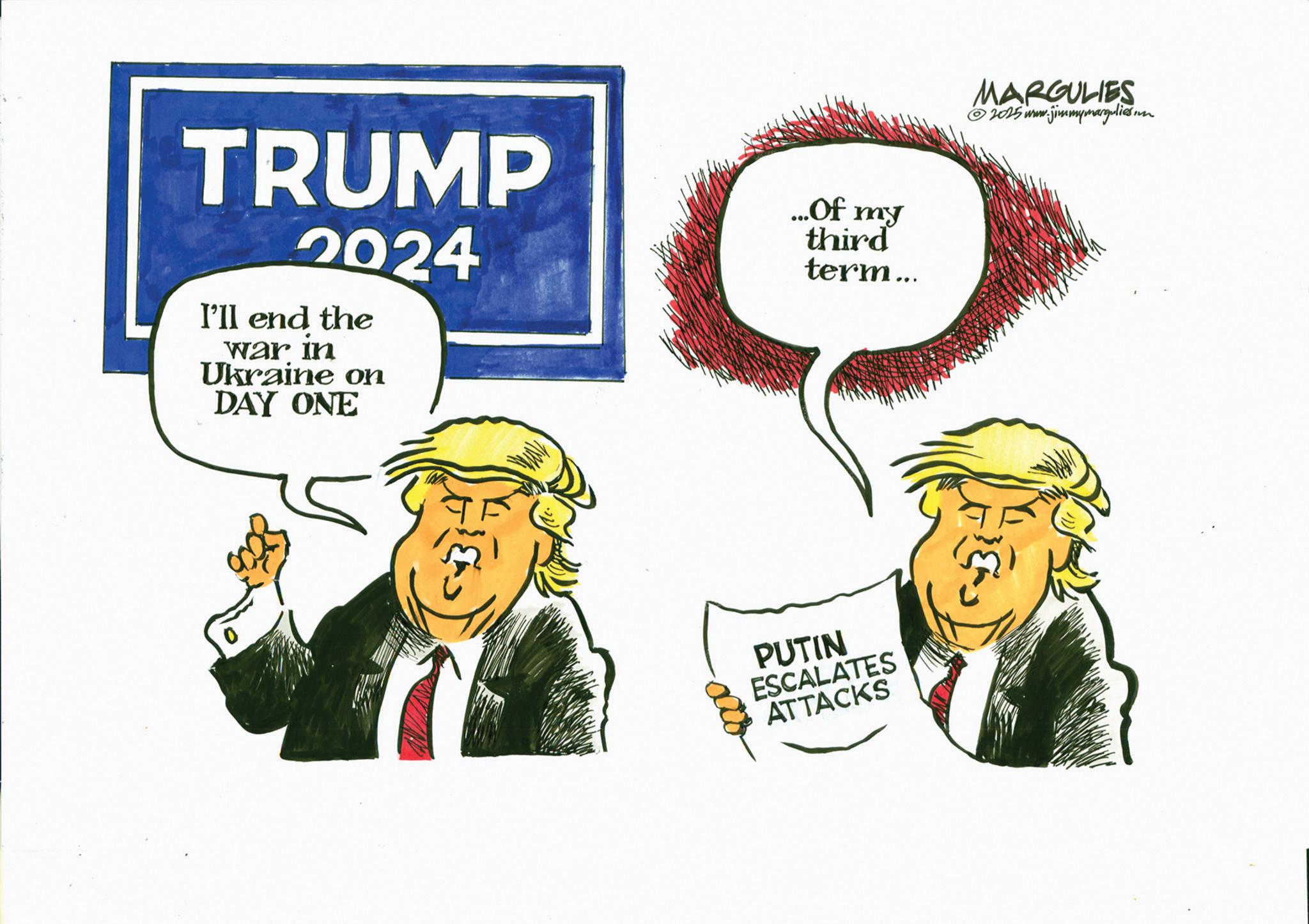 Clip art OCR: TRUMP 2024 I'll end the war in Ukraine on DAY ONE ... Of my third term... PUTIN ESCALATES ATTACKS MARGULIES © 2025 www.jimmymarguliesion TRUMP 2024 I'll end the war in Ukraine on DAY ONE ... Of my third term ... PUTIN ESCALATES ATTACKS MARGULIES © 2025 www.jimmymarguliesion
