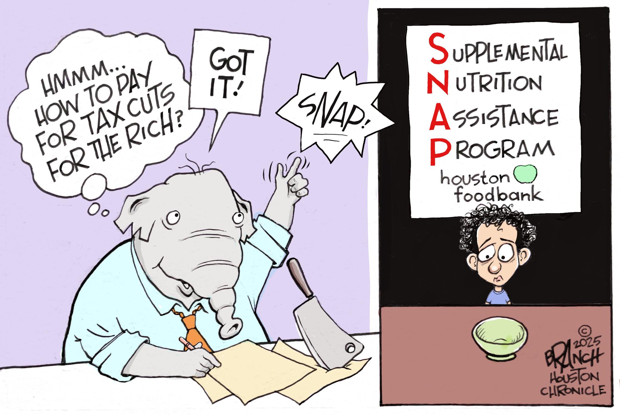 Graphics OCR: HMMM... HOW TO PAY FOR TAX CUTS FOR THE RICH? GOT IT! SNAP SUPPLEMENTAL NUTRITION ASSISTANCE PROGRAM houston O foodbank © 2025 BRANCH HOUSTON CHRONICLE HMMM ... HOW TO PAY FOR TAX CUTS FOR THE RICH ? GOT IT ! SNAP SUPPLEMENTAL NUTRITION ASSISTANCE PROGRAM houston O foodbank © 2025 BRANCH HOUSTON CHRONICLE