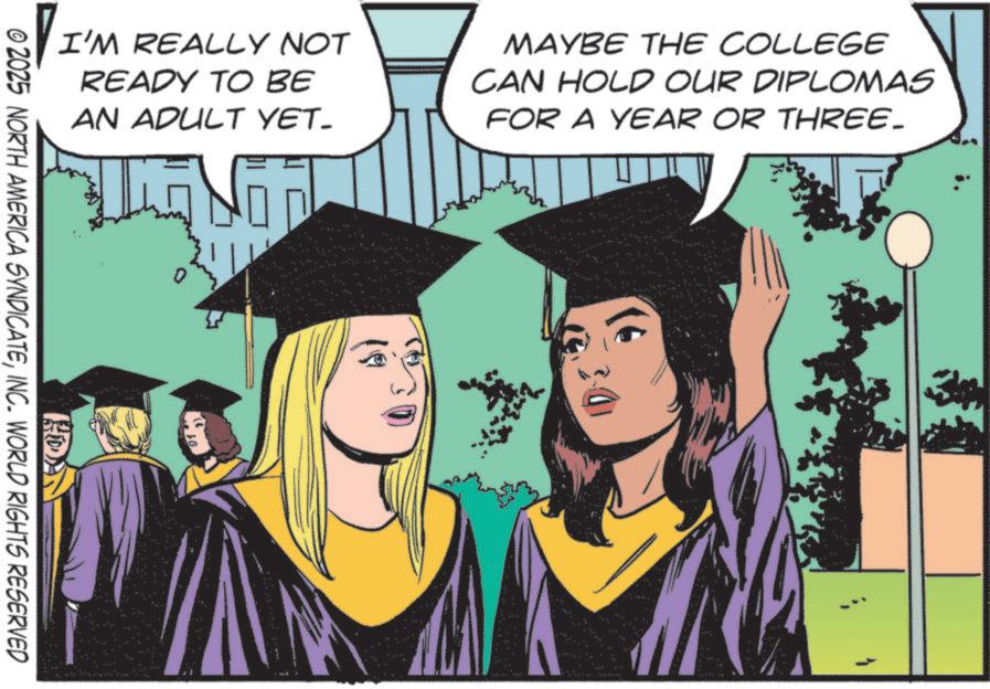 Fiction OCR: I'M REALLY NOT READY TO BE AN ADULT YET. MAYBE THE COLLEGE CAN HOLD OUR DIPLOMAS FOR A YEAR OR THREE- © 2025 NORTH AMERICA SYNDICATEINC. WORLD RIGHTS RESERVED I'M REALLY NOT READY TO BE AN ADULT YET . MAYBE THE COLLEGE CAN HOLD OUR DIPLOMAS FOR A YEAR OR THREE- © 2025 NORTH AMERICA SYNDICATEINC . WORLD RIGHTS RESERVED