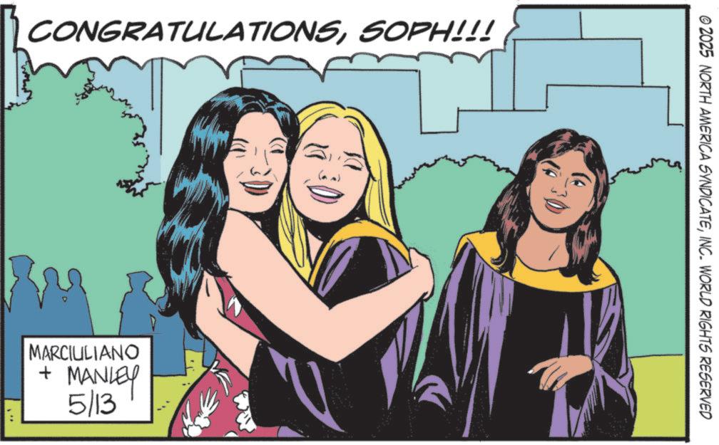 Animated cartoon OCR: CONGRATULATIONSSOPH!!! + MARCIULIANO MANLEY 5/13 : © 2025 NORTH AMERICA SYNDICATEINC. WORLD RIGHTS RESERVED CONGRATULATIONSSOPH !!! + MARCIULIANO MANLEY 5/13 : © 2025 NORTH AMERICA SYNDICATEINC . WORLD RIGHTS RESERVED