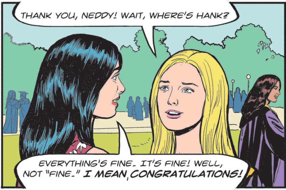 Animated cartoon OCR: THANK YOUWHERE'S HANK? EVERYTHING'S FINE. IT'S FINE! WELLCONGRATULATIONS! THANK YOUNEDDY ! WAITWHERE'S HANK ? EVERYTHING'S FINE . IT'S FINE ! WELLNOT " FINE . " I MEANCONGRATULATIONS !