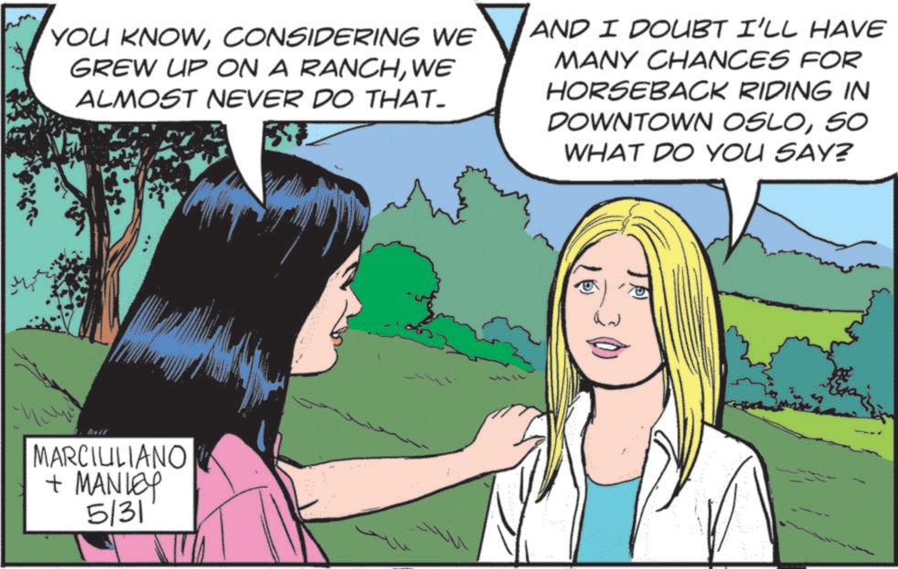 Comics OCR: YOU KNOWCONSIDERING WE GREW UP ON A RANCHWE ALMOST NEVER DO THAT- AND I DOUBT I'LL HAVE MANY CHANCES FOR HORSEBACK RIDING IN DOWNTOWN OSLOSO WHAT DO YOU SAY? MARCILILIANO + MANLEY 5/31 YOU KNOWCONSIDERING WE GREW UP ON A RANCHWE ALMOST NEVER DO THAT- AND I DOUBT I'LL HAVE MANY CHANCES FOR HORSEBACK RIDING IN DOWNTOWN OSLOSO WHAT DO YOU SAY ? MARCILILIANO + MANLEY 5/31